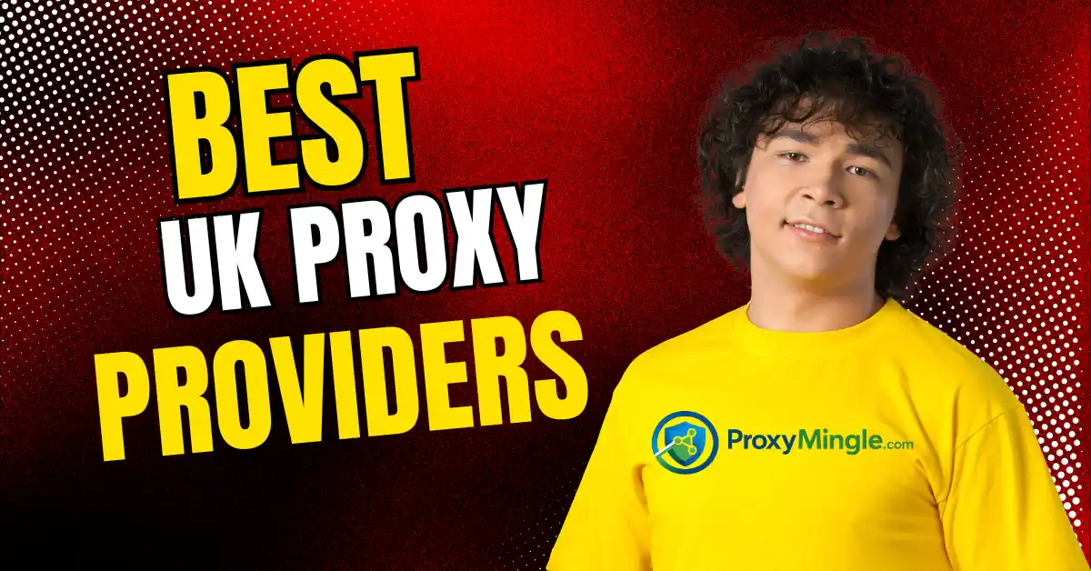 Best UK Proxy Providers