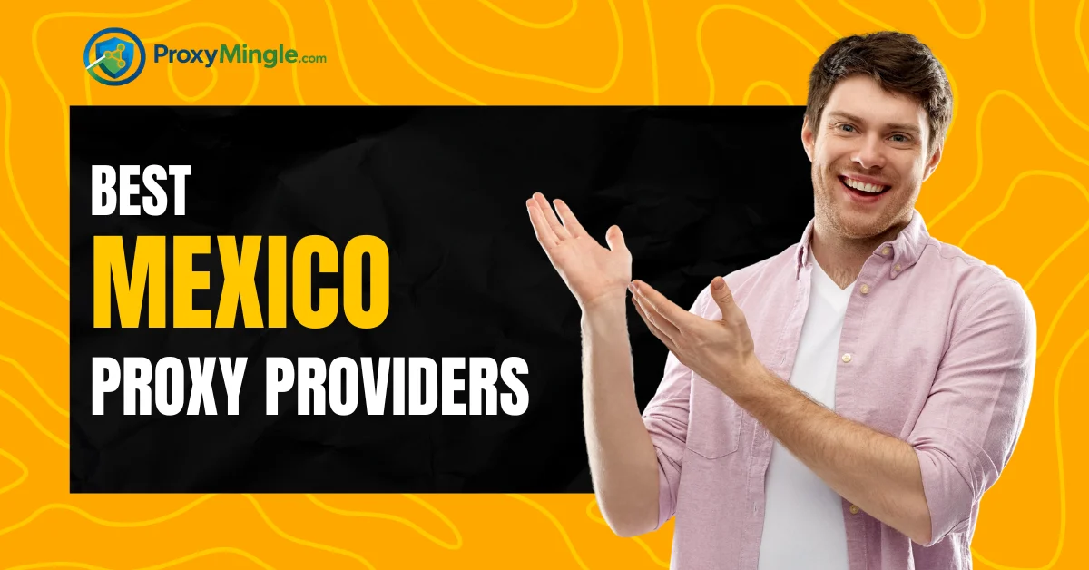 Best Mexico Proxy Providers